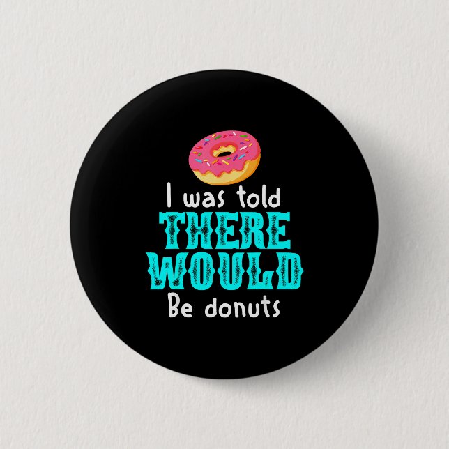 I Was Told There Would Be Donuts Funny Office Joke 6 Cm Round Badge (Front)