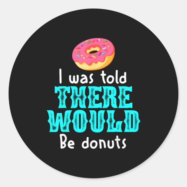 I Was Told There Would Be Donuts Funny Office Joke Classic Round Sticker (Front)