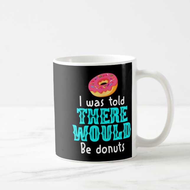 I Was Told There Would Be Donuts Funny Office Joke Coffee Mug (Right)