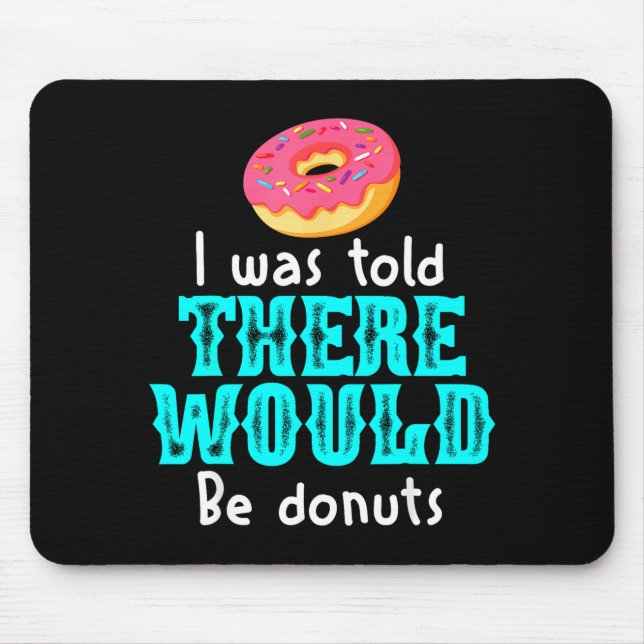 I Was Told There Would Be Donuts Funny Office Joke Mouse Mat (Front)