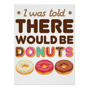 I Was Told There Would Be Doughnuts Doughnut Lover Poster