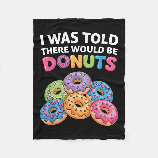 I Was Told There Would Be Doughnuts Fun Doughnut P Fleece Blanket (Front)