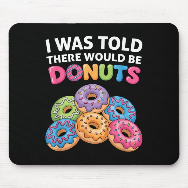 I Was Told There Would Be Doughnuts Fun Doughnut P Mouse Mat (Front)