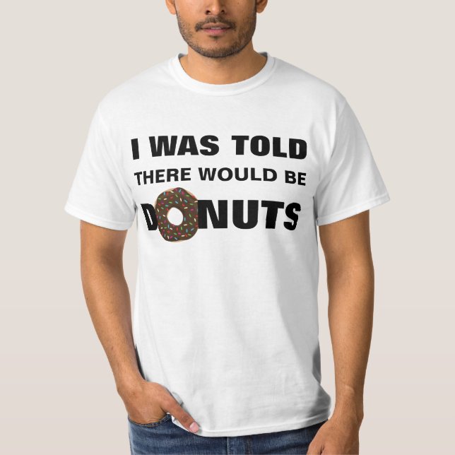 I was Told There would be Doughnuts Tshirt (Front)
