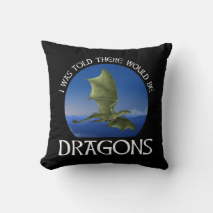 I Was Told There Would Be Dragons Cushion