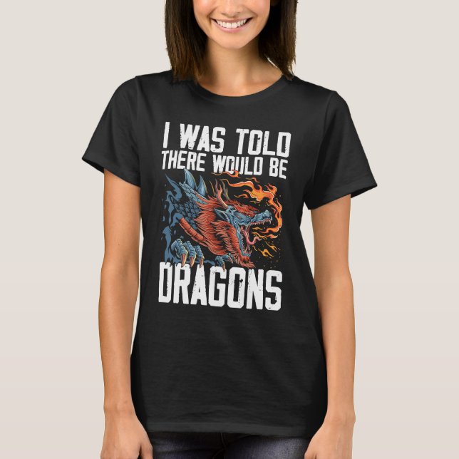 I Was Told There Would Be Dragons Dragon Lover Med T-Shirt (Front)