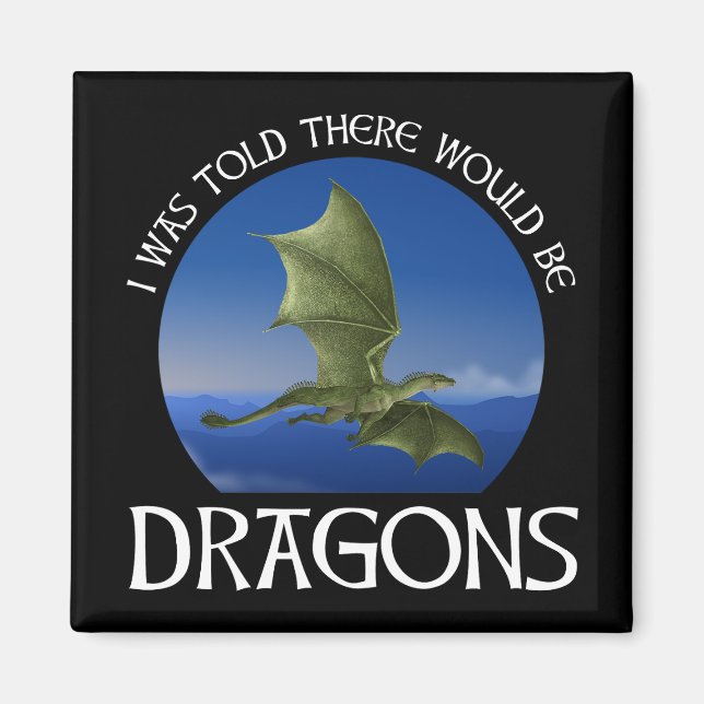 I Was Told There Would Be Dragons Magnet (Front)