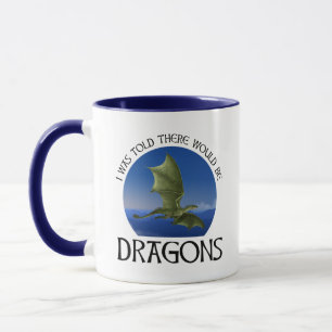 I Was Told There Would Be Dragons Mug
