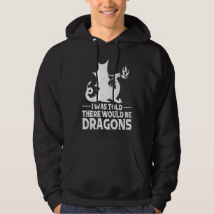 I Was Told There Would Be Dragons Mythical Fantasy Hoodie