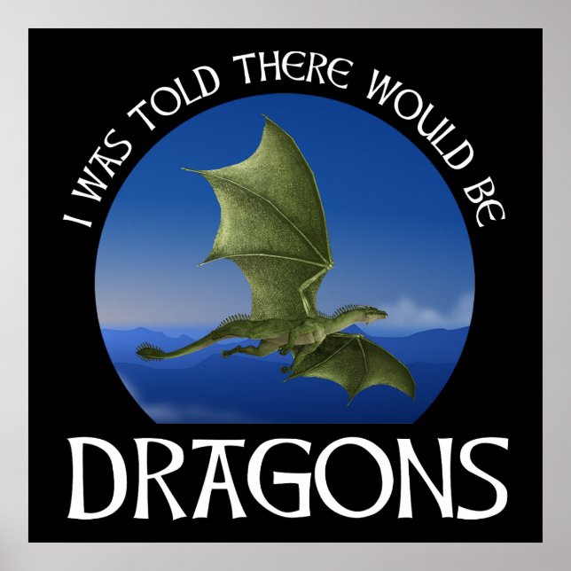 I Was Told There Would Be Dragons Poster (Front)