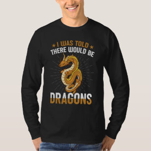 I Was Told There Would Be Dragons Renaissance Fair T-Shirt