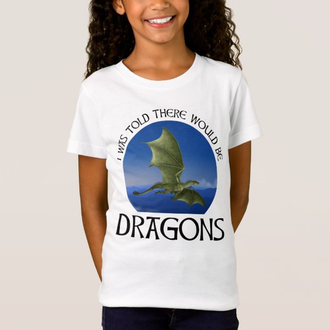 I Was Told There Would Be Dragons T-Shirt (Front)