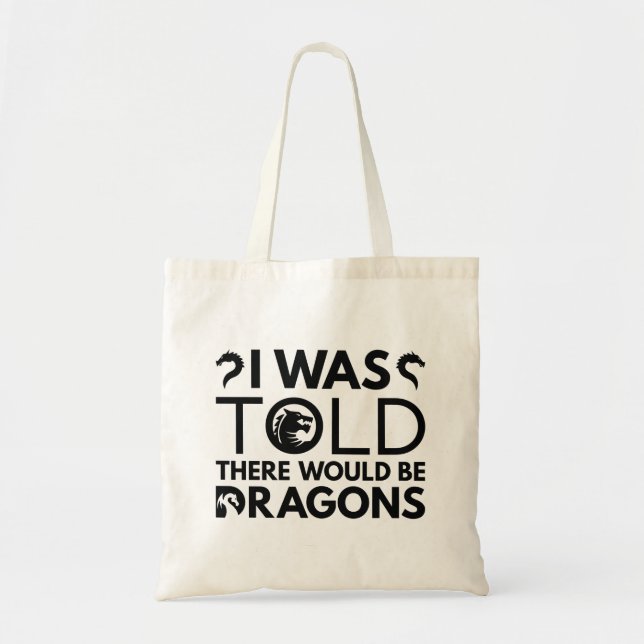 I Was Told There Would Be Dragons Tote Bag (Front)
