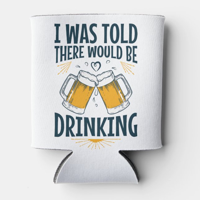 I Was Told There Would Be Drinking Funny Beer  Can Cooler (Front)