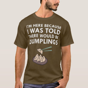 I Was Told There Would Be Dumplings Japanese Food T-Shirt
