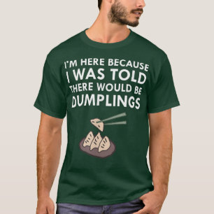 I Was Told There Would Be Dumplings Japanese Food T-Shirt