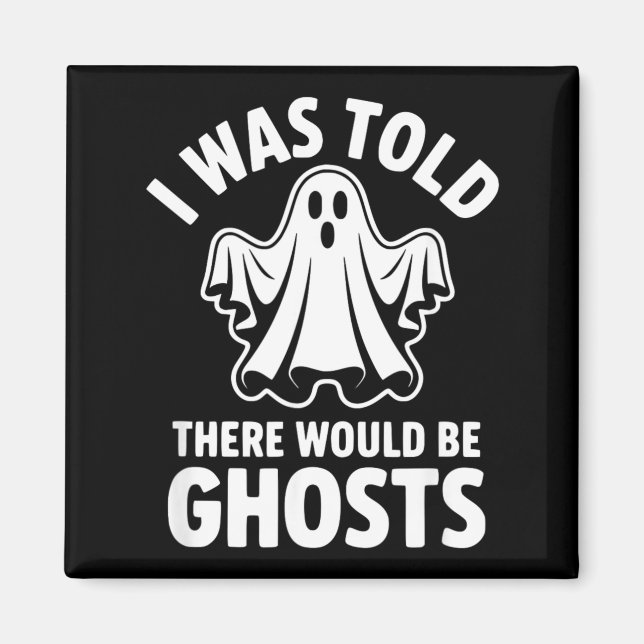I Was Told There Would Be Ghosts Magnet (Front)