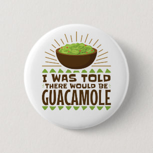 I Was Told There Would Be Guacamole 6 Cm Round Badge