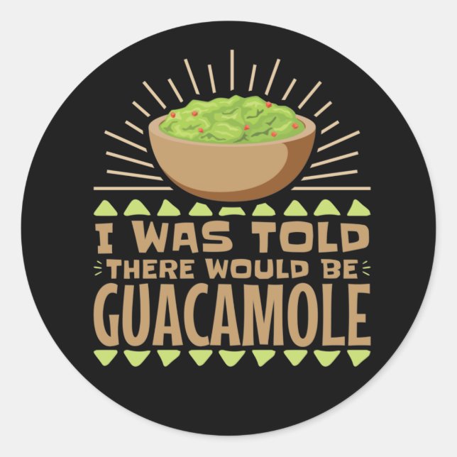 I Was Told There Would Be Guacamole Classic Round Sticker (Front)