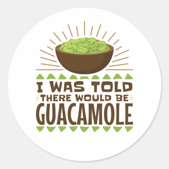 I Was Told There Would Be Guacamole Classic Round Sticker (Front)