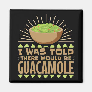 I Was Told There Would Be Guacamole Magnet