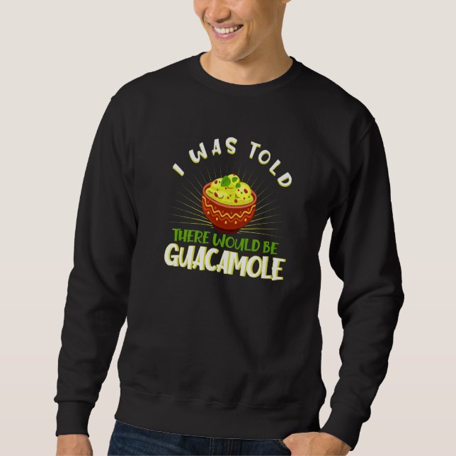 I Was Told There Would Be Guacamole Sweatshirt (Front)