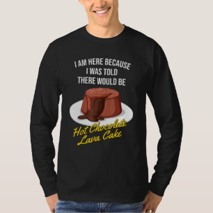 I Was Told There Would Be Hot Chocolate Lava Cake T-Shirt