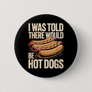 I Was Told There Would Be Hot Dogs Bbq Cookout 6 Cm Round Badge