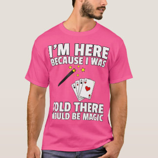 I Was Told There Would Be Magic For Magician T-Shirt