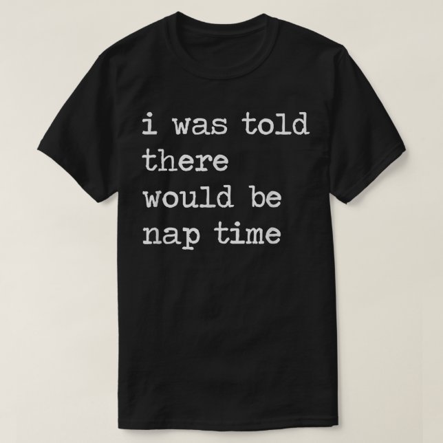 I Was Told There Would Be Nap Time Funny Thanksgiv T-Shirt (Design Front)
