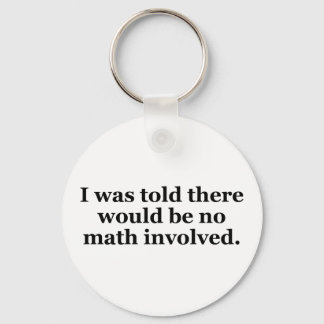 I Was Told There Would Be No Math Involved Key Ring