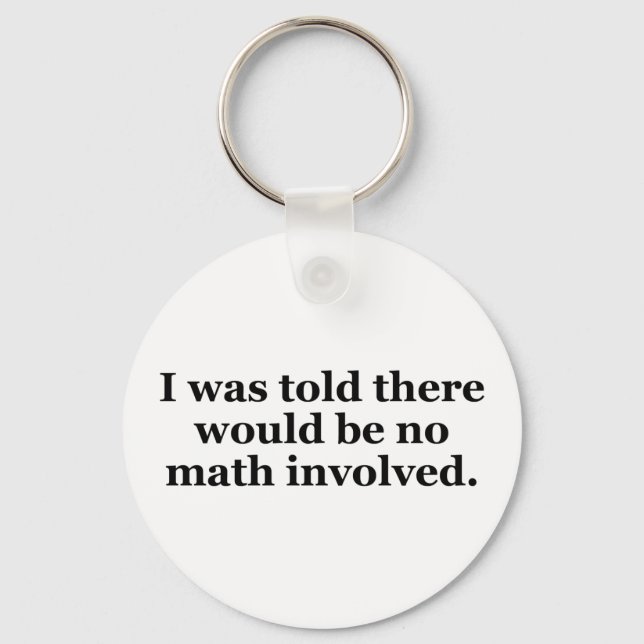 I Was Told There Would Be No Math Involved Key Ring (Front)