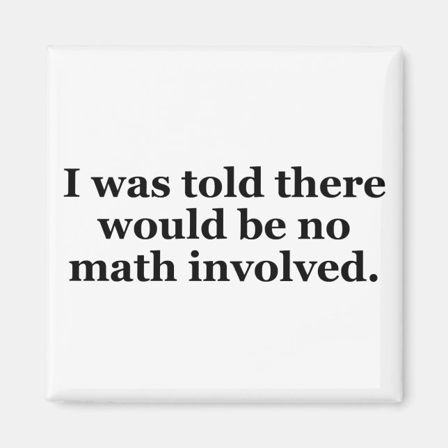 I Was Told There Would Be No Math Involved Magnet (Front)
