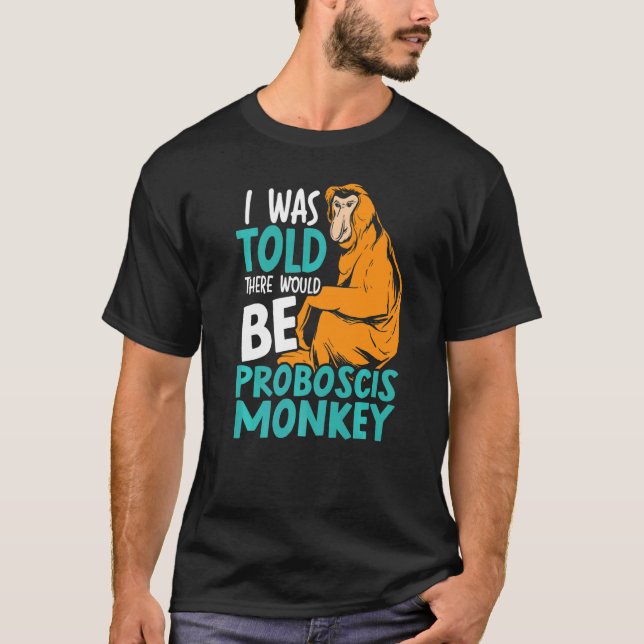 I Was Told There Would Be Proboscis Monkey Zookeep T-Shirt (Front)