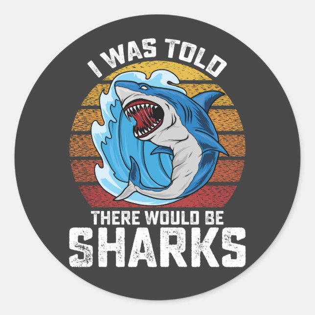 I Was Told There Would Be Sharks Classic Round Sticker (Front)