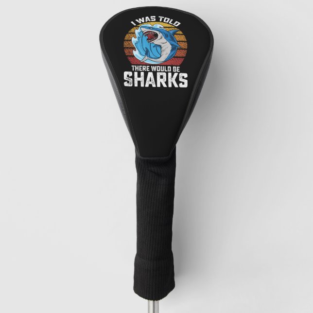I Was Told There Would Be Sharks Golf Head Cover (Front)