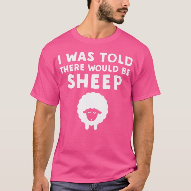 I Was Told There Would Be Sheep Funny Sheep T-Shirt (Front)