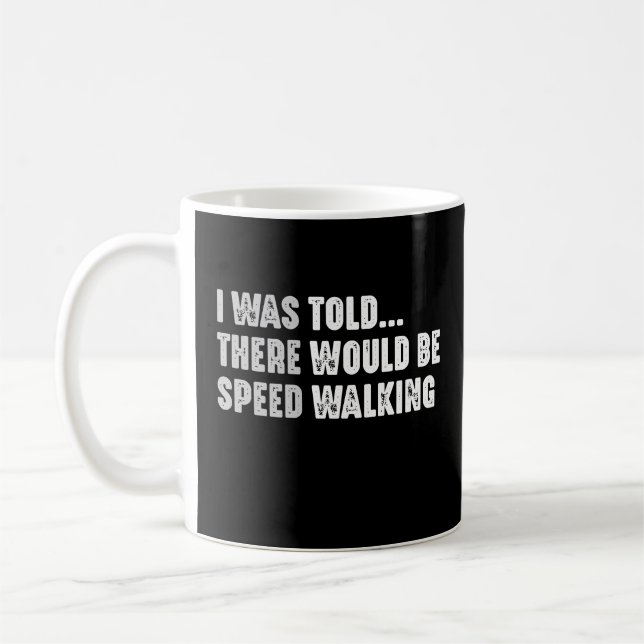 I Was Told There Would Be Speed Walking Funny Coffee Mug (Left)