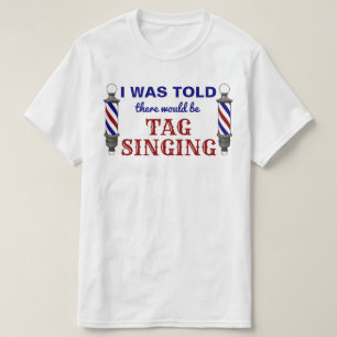 I Was Told There Would be Tag Singing T-Shirt