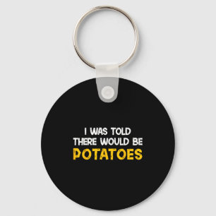 I Was Told There Would Be Tatoes Funny Tato Key Ring