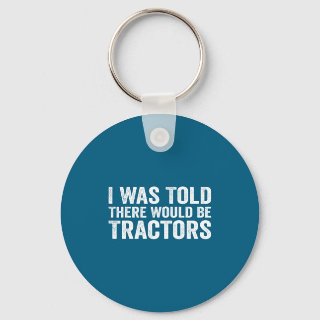 I Was Told There Would Be Tractors Funny Farm  Key Ring (Front)