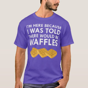 I Was Told There Would Be Waffles Breakfast Food T-Shirt