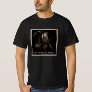 I Was Told There Would Be Zombies ! T-Shirt