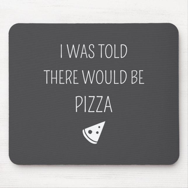 I Was Told There Would Be Zza Funny  Mouse Mat (Front)