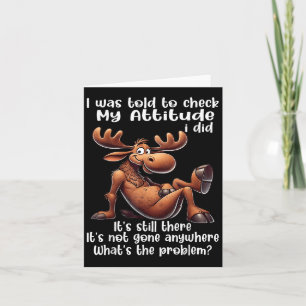 I Was Told To Check My Attitude I Did Its Still Th Card