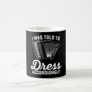 I Was Told To Dress Accordiongly Accordion Coffee Mug