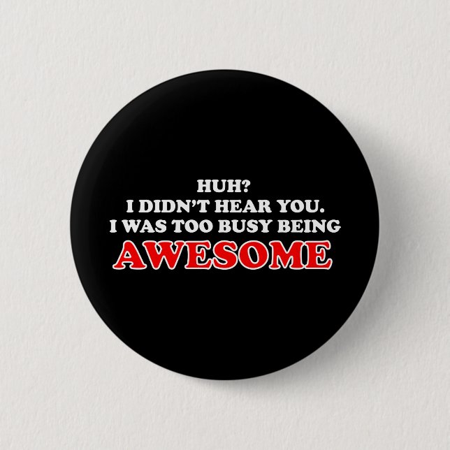 I Was Too Busy Being Awesome 6 Cm Round Badge (Front)