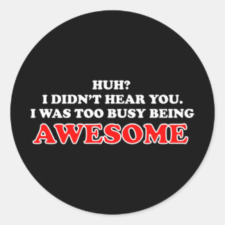 I Was Too Busy Being Awesome Classic Round Sticker