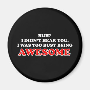 I Was Too Busy Being Awesome Magnet