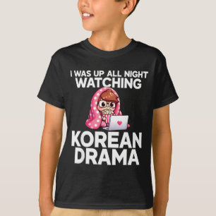 I Was Up All Night Watching Korean Drama K-p Fans T-Shirt